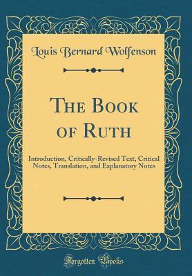 Download The Book of Ruth: Introduction, Critically-Revised Text, Critical Notes, Translation, and Explanatory Notes (Classic Reprint) - Louis Bernard Wolfenson file in PDF