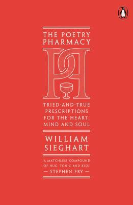 Full Download The Poetry Pharmacy: Tried-and-True Prescriptions for the Heart, Mind and Soul - William Sieghart | PDF