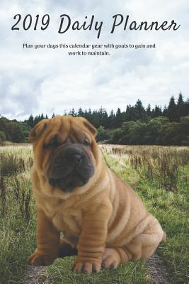 Read 2019 Daily Planner Plan Your Days This Calendar Year with Goals to Gain and Work to Maintain.: Cute Chinese Shar Pei Puppy Dog Appointment Book for Hourly, Weekly, Monthly Planning 6am - 8pm, Page Space for Tracking Notes & To-Do List: 6 X 9 Inches - Jb Books | ePub