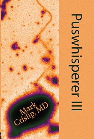 Download Puswhisperer III: A Third Year in the Life of an Infectious Disease Doctor - Mark Crislip file in PDF