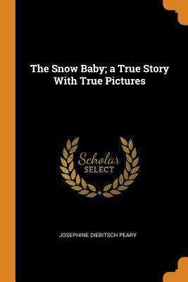 Download The Snow Baby; A True Story with True Pictures - Josephine Diebitsch Peary file in ePub