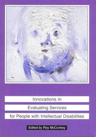 Read Online Innovations in Evaluating Services for People with Intellectual Disabilities - Roy McConkey | PDF