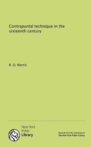 Full Download Contrapuntal technique in the sixteenth century - R. O. Morris | ePub