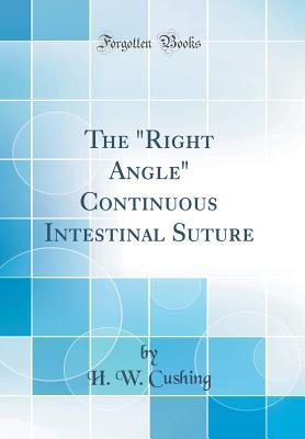 Full Download The right Angle Continuous Intestinal Suture (Classic Reprint) - H W Cushing file in PDF