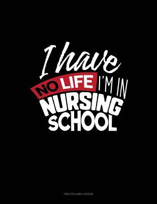 Read I Have No Life I'm in Nursing School: Two Column Ledger -  | ePub