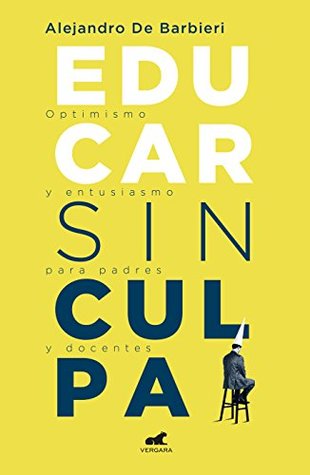 Full Download Educar sin culpa / Raising Kids Without Guilt - Alejandro de Barbieri | ePub
