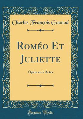 Full Download Rom�o Et Juliette: Op�ra En 5 Actes (Classic Reprint) - Charles Gounod | ePub