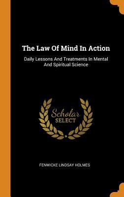 Download The Law of Mind in Action: Daily Lessons and Treatments in Mental and Spiritual Science - Fenwicke Lindsay Holmes | ePub