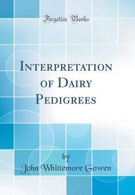 Read Interpretation of Dairy Pedigrees (Classic Reprint) - John Whittemore Gowen file in ePub
