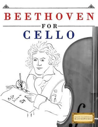 Read Online Beethoven for Cello: 10 Easy Themes for Cello Beginner Book - Easy Classical Masterworks | ePub