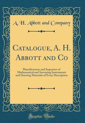 Read Online Catalogue, A. H. Abbott and Co: Manufacturers and Importers of Mathematical and Surveying Instruments and Drawing Materials of Every Description (Classic Reprint) - A.H. Abbott and Company | ePub