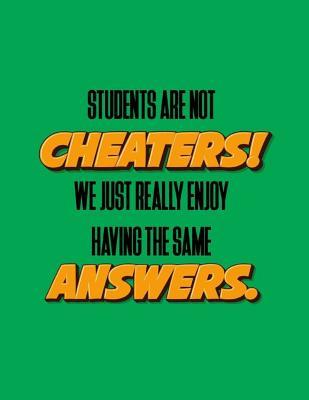 Download Students Are Not Cheaters! We Just Really Enjoy Having the Same Answers (Diary, Notebook): XL 8.5 X 11 (Funny Students Blank Journal) -  | ePub