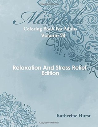 Full Download Mandala Coloring Book For Adults - Volume 24: Relaxation And Stress Relief Edition - Katherine Hurst | PDF