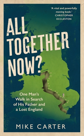 Read All Together Now?: One Man's Walk in Search of His Father and a Lost England - Mike Carter | PDF