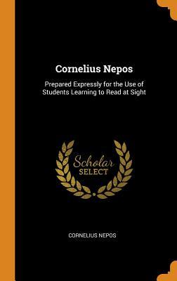 Full Download Cornelius Nepos: Prepared Expressly for the Use of Students Learning to Read at Sight - Cornelius Nepos | ePub