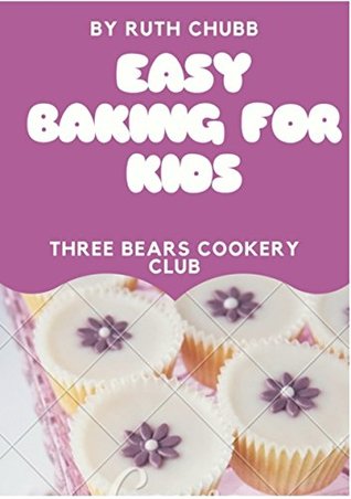 Full Download Easy Baking for Kids: Three Bears Cookery Club - Ruth Chubb | PDF