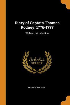 Read Diary of Captain Thomas Rodney, 1776-1777: With an Introduction - Thomas Rodney file in ePub