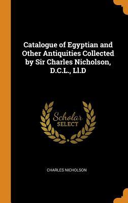 Download Catalogue of Egyptian and Other Antiquities Collected by Sir Charles Nicholson, D.C.L., LL.D - Charles Nicholson file in PDF
