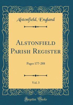 Full Download Alstonfield Parish Register, Vol. 3: Pages 177-288 (Classic Reprint) - Alstonfield England file in ePub