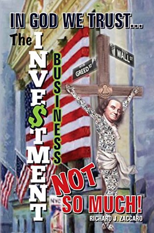 Full Download In God We Trust The Investment Business, Not So Much! : An Inside Look at the Pension Fund Industry - Richard Zaccaro file in ePub