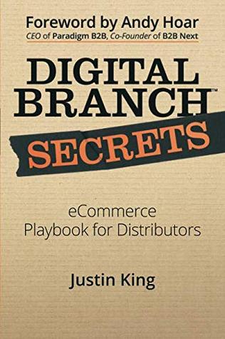 Read Digital Branch Secrets: eCommerce Playbook for Distributors - Justin King file in PDF