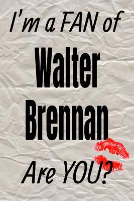 Download I'm a Fan of Walter Brennan Are You? Creative Writing Lined Journal: Promoting Fandom and Creativity Through JournalingOne Day at a Time -  | ePub