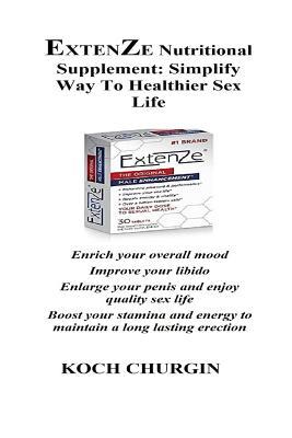 Read Extenze Nutritional Supplement: Simplify Way to Healthier Sex Life: Enrich Your Overall Mood Improve Your Libido Enlarge Your Penis and Enjoy Quality Sex Life Boost Your Stamina and Energy to Maintain a Long Lasting Erection - Koch Churgin file in ePub
