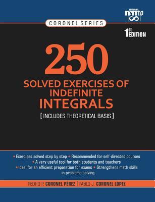 Read Online 250 Solved Exercises of Indefinite Integrals: Includes Theoretical Basis - Pablo Josue Coronel Lopez file in ePub
