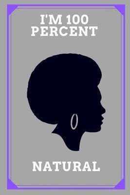 Read Online I'm 100 Percent Natural: Gray African American Notebook/Journal 120 Blank Lined Page 6x 9 This Journal Can Be Used as a Diary, School Notebook Personal Journal. - Black Book Publishers | PDF