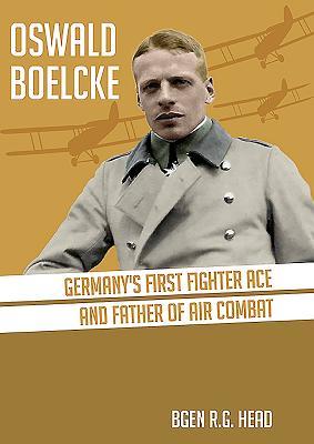 Download Oswald Boelcke: Germany's First Fighter Ace and Father of Air Combat - Rg Head | ePub