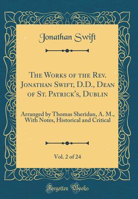 Read Online The Works of the Rev. Jonathan Swift, D.D., Dean of St. Patrick's, Dublin, Vol. 2 of 24: Arranged by Thomas Sheridan, A. M., with Notes, Historical and Critical (Classic Reprint) - Jonathan Swift file in ePub