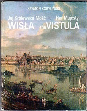 Download Jej Krolewska Mosc Wisla / Her Majesty the Vistula (Polish and English Edition) - Szymon Kobyliński | ePub