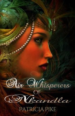 Read Online Air Whisperers of Nkandla: Steam Punk in Africa - Pat Pike file in PDF