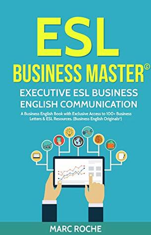 Read ESL Business Master ©: Executive ESL Business English Communication book with Exclusive Access to 100  Business Letters & ESL Resources (Business English Originals ®) - Marc Roche file in ePub