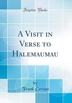 Full Download A Visit in Verse to Halemaumau (Classic Reprint) - Frank Cowan | ePub