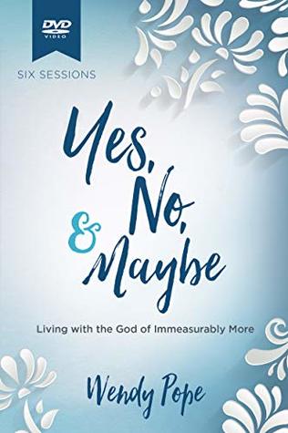 Download Yes, No, and Maybe Video Series DVD: Living with the God of Immeasurably More - Wendy Pope file in ePub