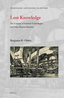 Full Download Lost Knowledge: The Concept of Vanished Technologies and Other Human Histories - Benjamin Olshin file in PDF