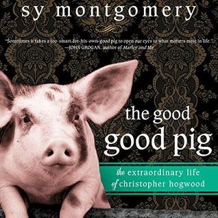 Download The Good Good Pig: The Extraordinary Life of Christopher Hogwood - Sy Montgomery file in PDF