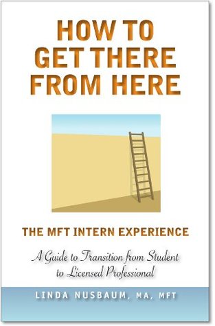 Read Online How to Get There From Here - The MFT Intern Experience - MFT Linda Nusbaum | ePub