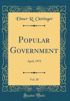 Read Popular Government, Vol. 38: April, 1972 (Classic Reprint) - Elmer R Oettinger | ePub