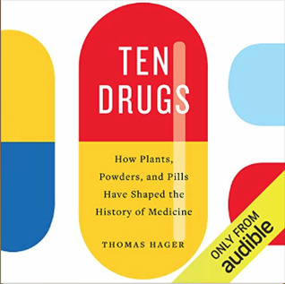 Full Download Ten Drugs: How Plants, Powders, and Pills Have Shaped the History of Medicine - Thomas Hager file in PDF