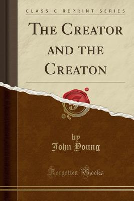 Download The Creator and the Creaton (Classic Reprint) - John Young file in ePub
