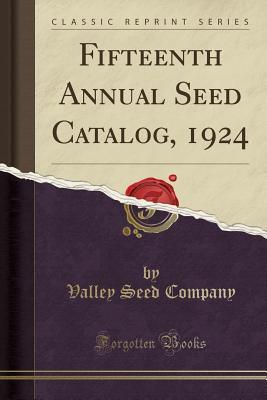 Read Fifteenth Annual Seed Catalog, 1924 (Classic Reprint) - Valley Seed Company | ePub