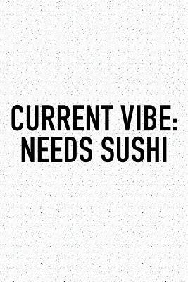 Read Current Vibe: Needs Sushi: A 6x9 Inch Matte Softcover Journal Notebook with 120 Blank Lined Pages and a Funny Foodie Chef Cover Slogan -  | ePub