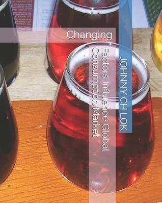 Read Online Factors Influence Global Consumption Market: Changing - Johnny C.H. Lok | ePub