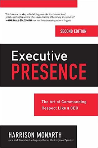 Read Executive Presence, Second Edition: The Art of Commanding Respect Like a CEO - Harrison Monarth file in PDF