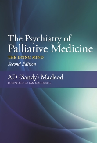 Read Online The Psychiatry of Palliative Medicine: The Dying Mind - Sandy MacLeod | PDF