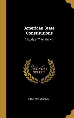 Download American State Constitutions: A Study of Their Growth - Hitchcock file in PDF