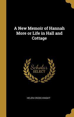 Read Online A New Memoir of Hannah More or Life in Hall and Cottage - Helen Cross Knight | ePub
