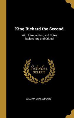 Download King Richard the Second: With Introduction, and Notes Explanatory and Critical - William Shakespeare file in PDF